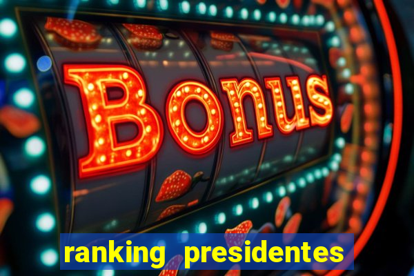 ranking presidentes do brasil